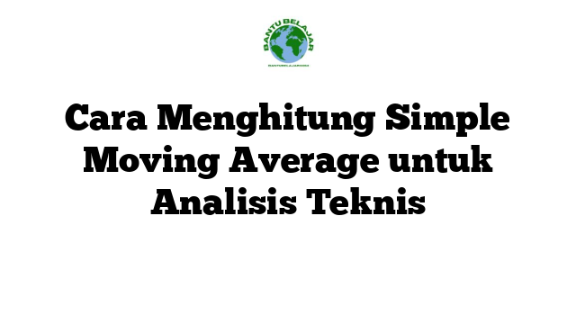 Cara Menghitung Simple Moving Average untuk Analisis Teknis